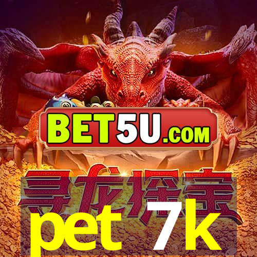 pet 7k